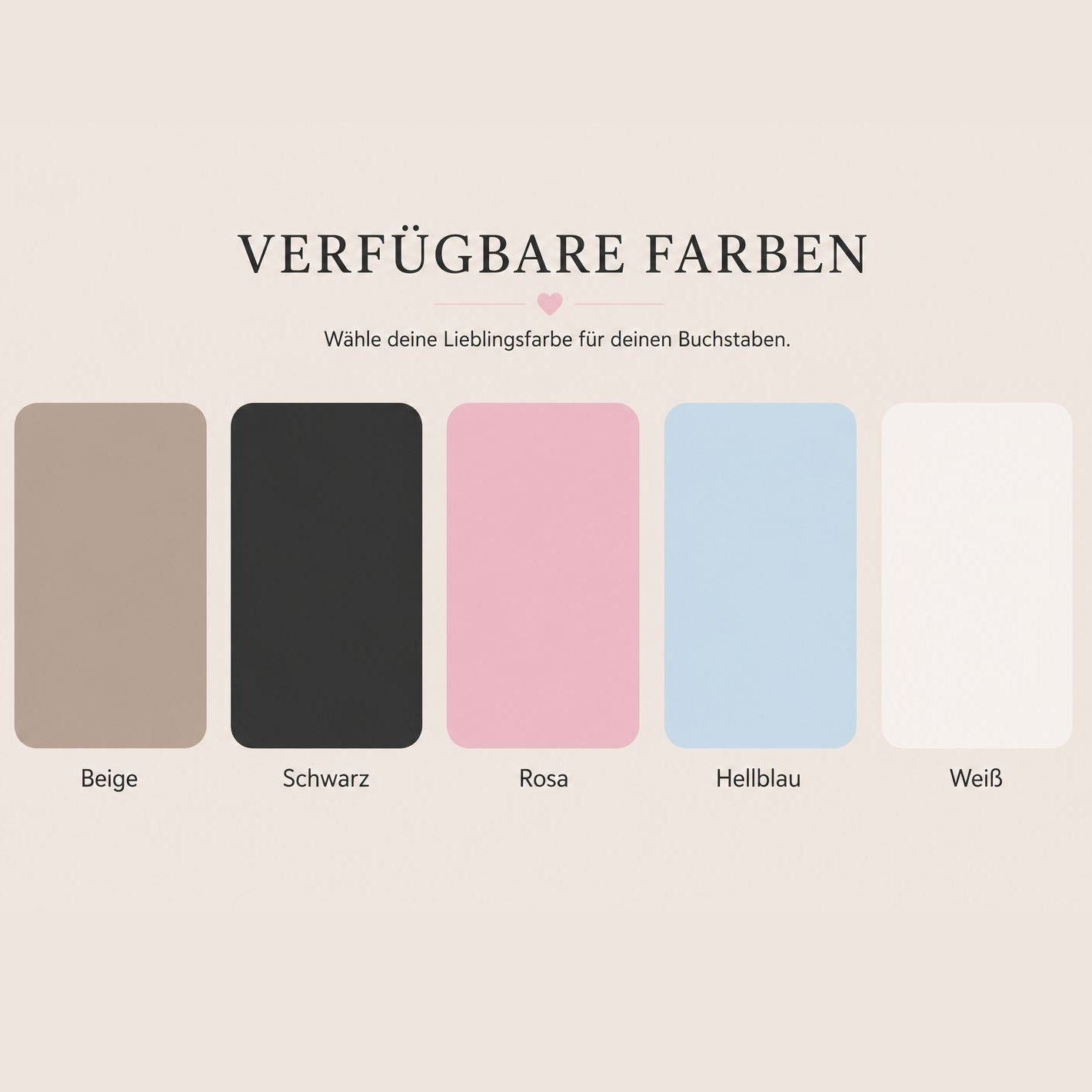 Verfügbare Farben für personalisierte Buchstaben in Beige, Schwarz, Rosa, Hellblau und Weiß